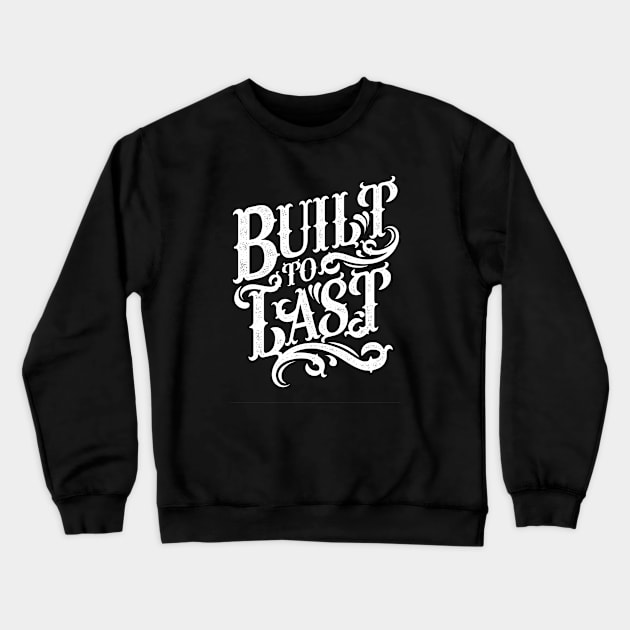 Built to Last Crewneck Sweatshirt by MellowGroove